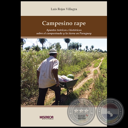 CAMPESINO RAPE: Apuntes teóricos e históricos sobre el campesinado y la tierra en Paraguay - Autor: LUIS ROJAS VILLAGRA - Año 2016 